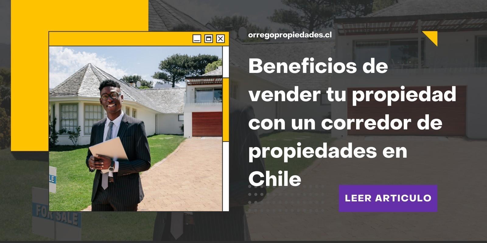 Beneficios de vender tu propiedad con un corredor de propiedades en Chile