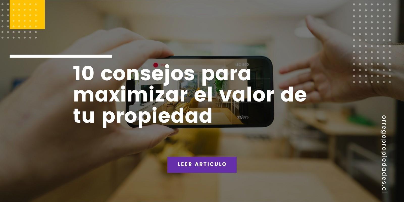 10 consejos para maximizar el valor de tu propiedad