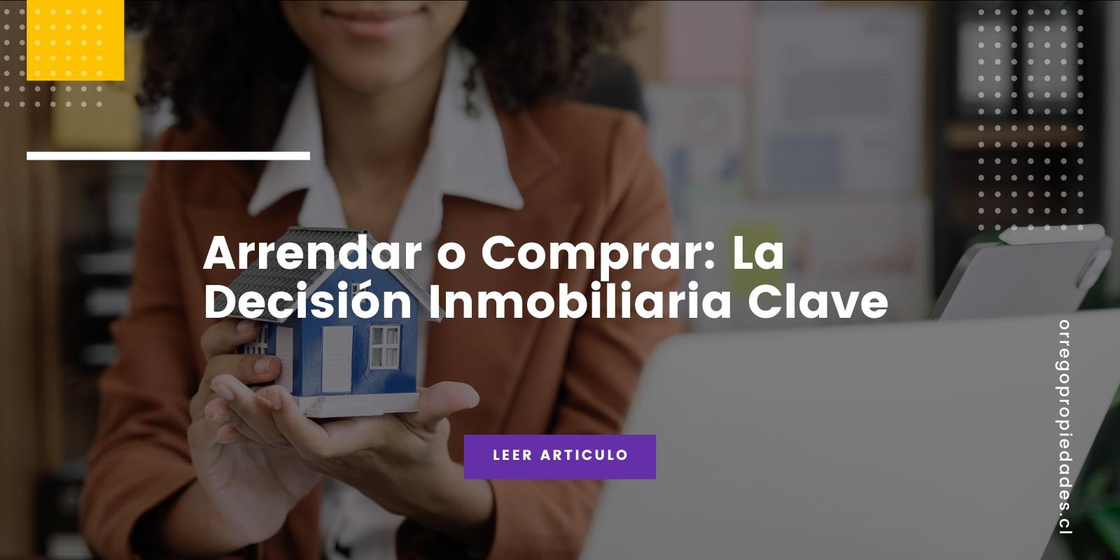 Arrendar o Comprar: La Decisión Inmobiliaria Clave