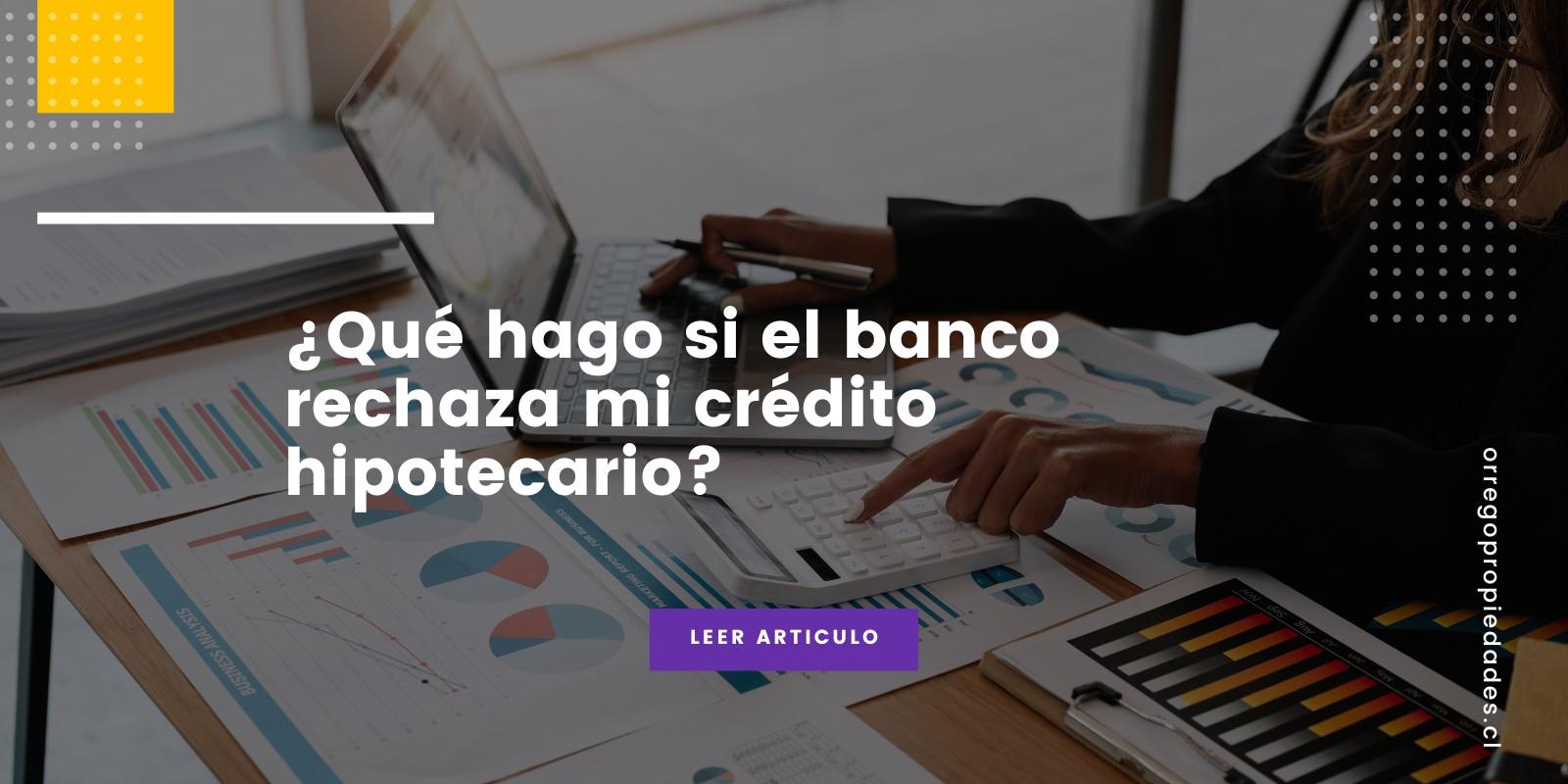 Supera el rechazo de tu crédito hipotecario