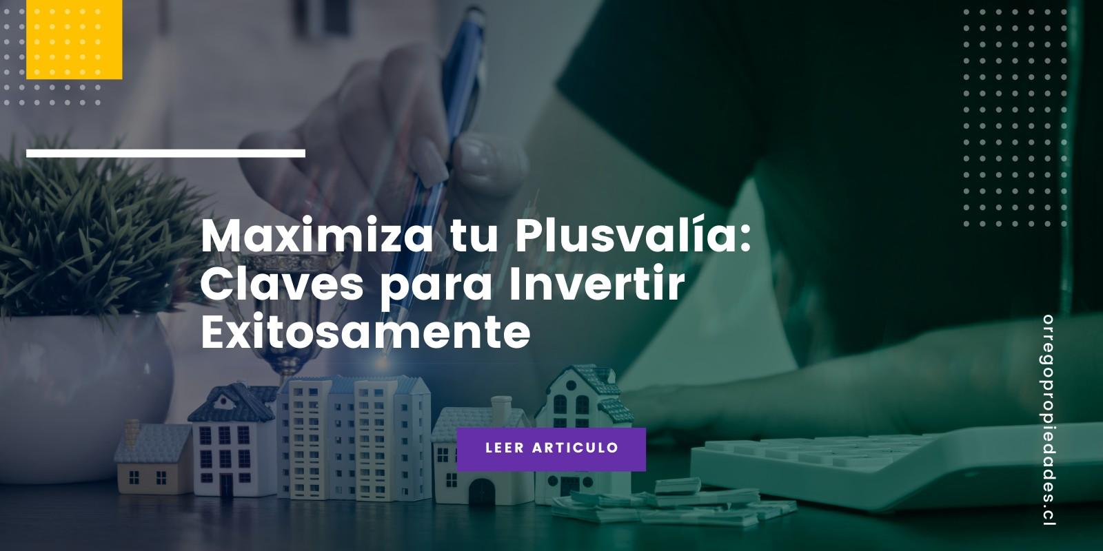 Maximiza tu Plusvalía: Claves para Invertir Exitosamente